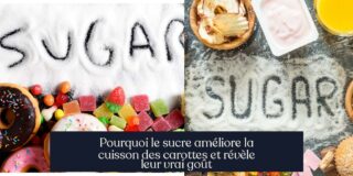 Pourquoi le sucre améliore la cuisson des carottes et révèle leur vrai goût