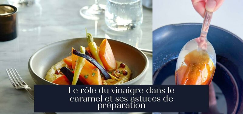 Le rôle du vinaigre dans le caramel et ses astuces de préparation