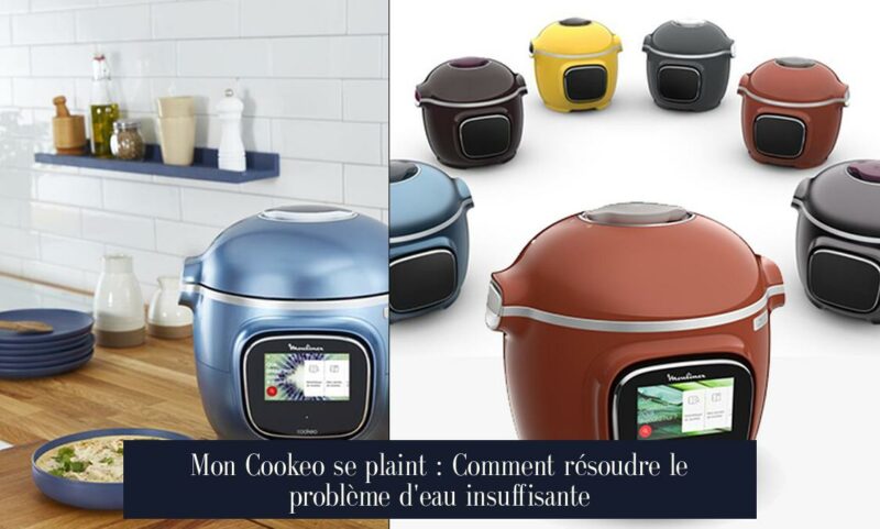 Mon Cookeo se plaint : Comment résoudre le problème d'eau insuffisante