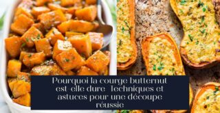 Pourquoi la courge butternut est-elle dure Techniques et astuces pour une découpe réussie