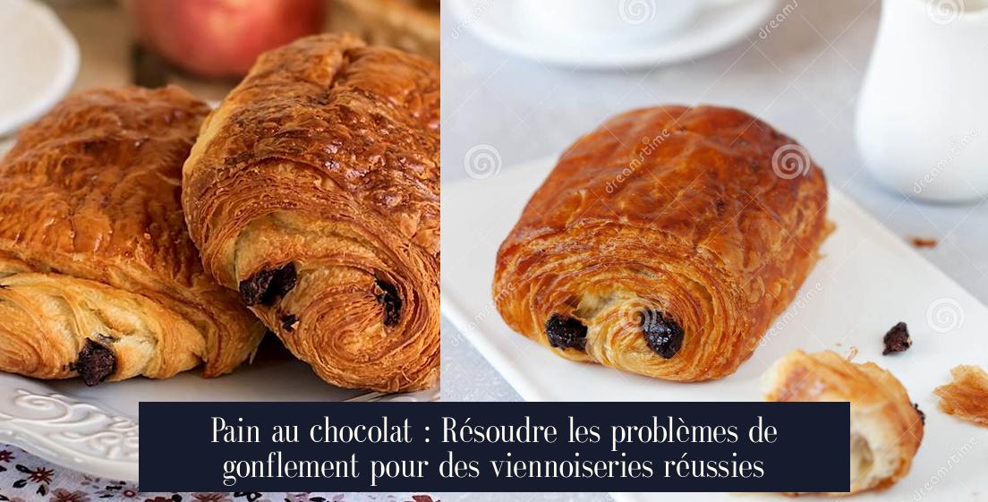 Pain au chocolat : Résoudre les problèmes de gonflement pour des viennoiseries réussies