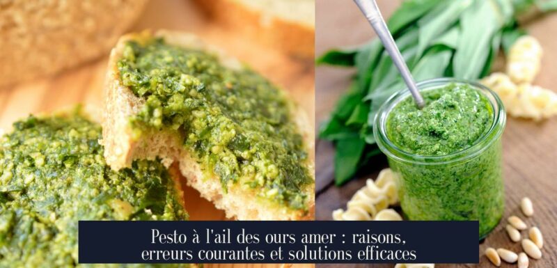 Pesto à l'ail des ours amer : raisons, erreurs courantes et solutions efficaces