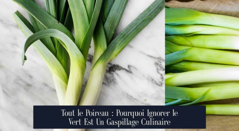 Tout le Poireau : Pourquoi Ignorer le Vert Est Un Gaspillage Culinaire