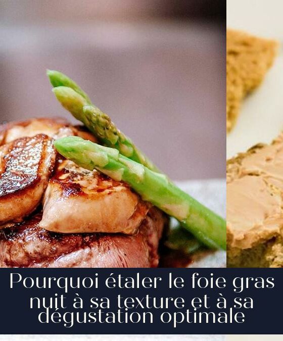 Pourquoi étaler le foie gras nuit à sa texture et à sa dégustation optimale