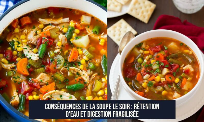 Conséquences de la soupe le soir : rétention d'eau et digestion fragilisée