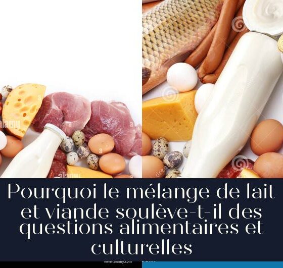 Pourquoi le mélange de lait et viande soulève-t-il des questions alimentaires et culturelles