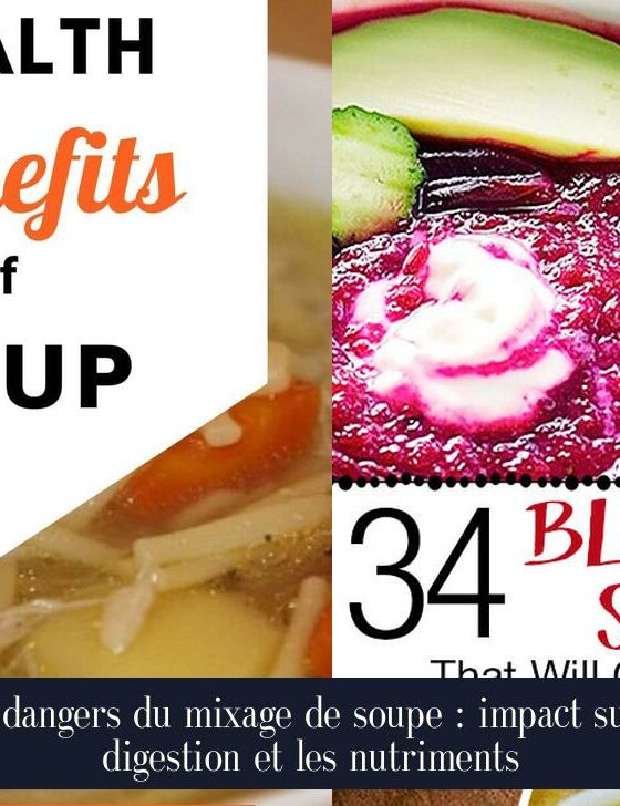 Les dangers du mixage de soupe : impact sur la digestion et les nutriments