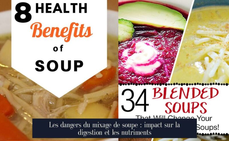 Les dangers du mixage de soupe : impact sur la digestion et les nutriments