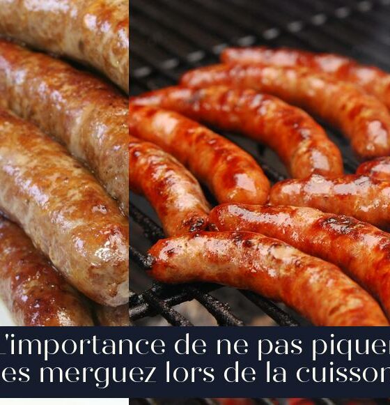 L'importance de ne pas piquer les merguez lors de la cuisson