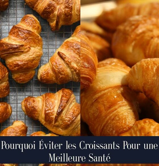 Pourquoi Éviter les Croissants Pour une Meilleure Santé