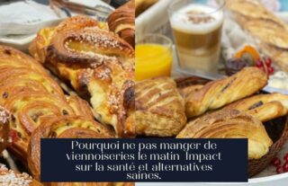 Pourquoi ne pas manger de viennoiseries le matin Impact sur la santé et alternatives saines.