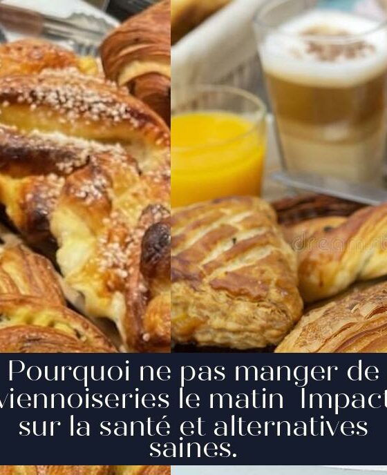 Pourquoi ne pas manger de viennoiseries le matin Impact sur la santé et alternatives saines.