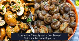 Pourquoi les Champignons le Soir Peuvent Nuire à Votre Santé Digestive