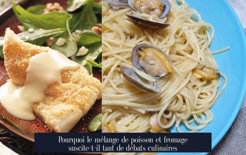 Pourquoi le mélange de poisson et fromage suscite-t-il tant de débats culinaires
