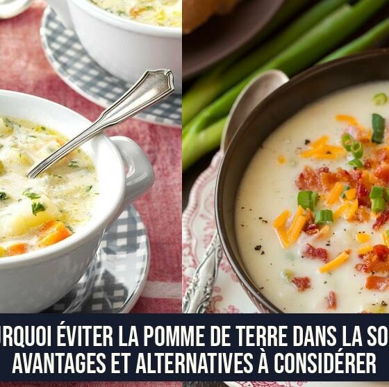 Pourquoi éviter la pomme de terre dans la soupe Avantages et Alternatives à considérer