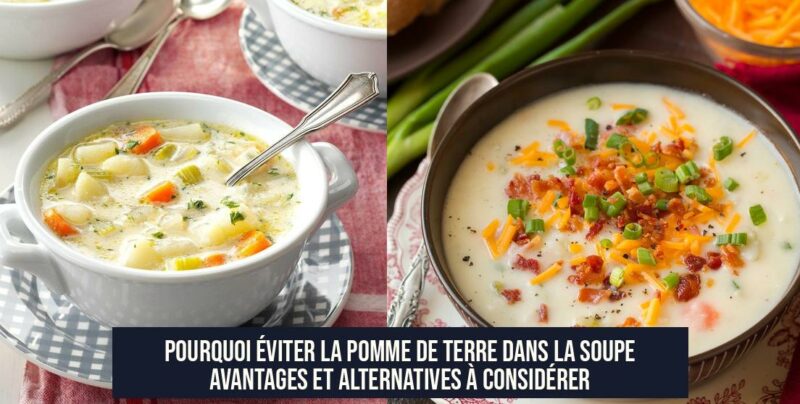 Pourquoi éviter la pomme de terre dans la soupe Avantages et Alternatives à considérer