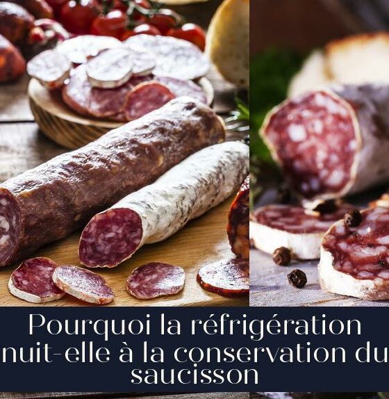 Pourquoi la réfrigération nuit-elle à la conservation du saucisson