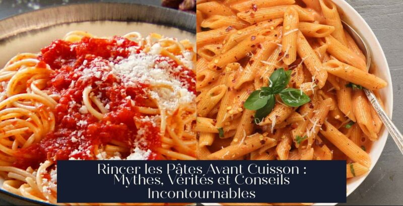 Rincer les Pâtes Avant Cuisson : Mythes, Vérités et Conseils Incontournables