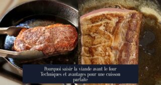 Pourquoi saisir la viande avant le four Techniques et avantages pour une cuisson parfaite
