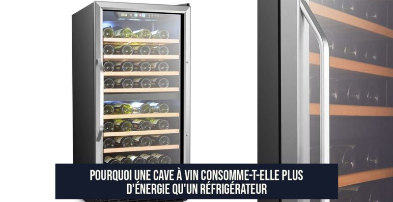 Pourquoi une cave à vin consomme-t-elle plus d'énergie qu'un réfrigérateur