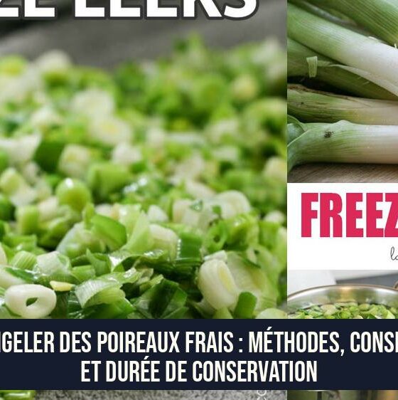 Congeler des poireaux frais : méthodes, conseils et durée de conservation