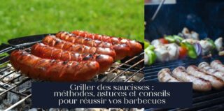 Griller des saucisses : méthodes, astuces et conseils pour réussir vos barbecues