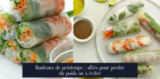 Rouleaux de printemps : alliés pour perdre du poids ou à éviter