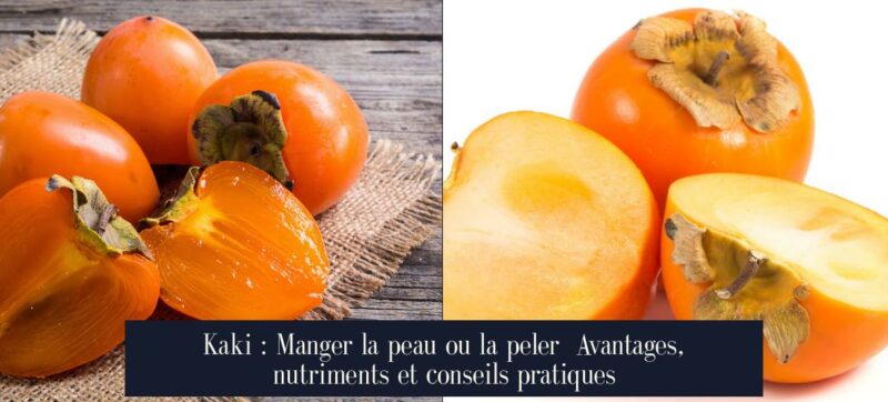 Kaki : Manger la peau ou la peler Avantages, nutriments et conseils pratiques
