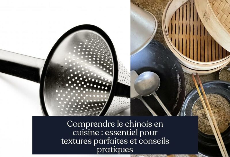 Comprendre le chinois en cuisine : essentiel pour textures parfaites et conseils pratiques