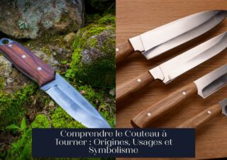 Comprendre le Couteau à Tourner : Origines, Usages et Symbolisme