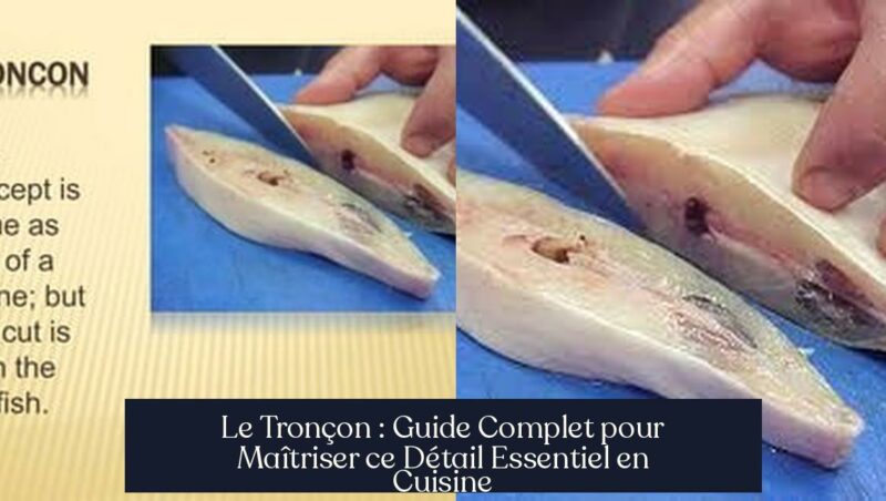Le Tronçon : Guide Complet pour Maîtriser ce Détail Essentiel en Cuisine