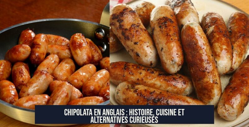 Chipolata en Anglais : Histoire, Cuisine et Alternatives Curieuses