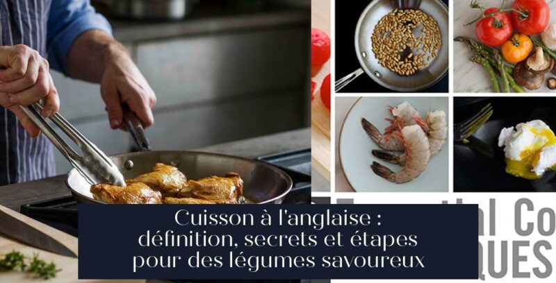 Cuisson à l'anglaise : définition, secrets et étapes pour des légumes savoureux