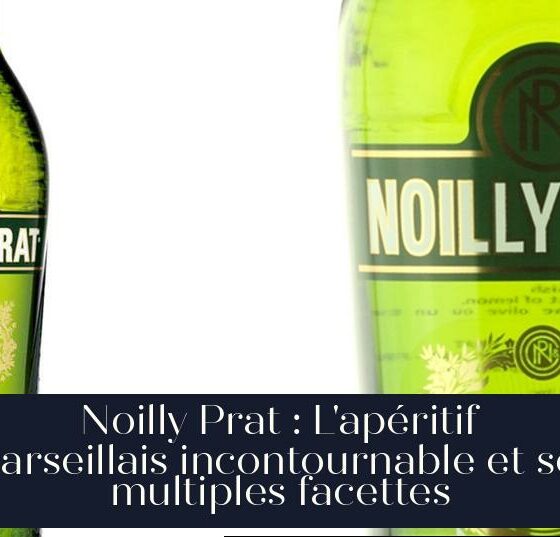 Noilly Prat : L'apéritif marseillais incontournable et ses multiples facettes