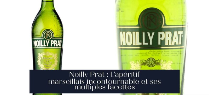 Noilly Prat : L'apéritif marseillais incontournable et ses multiples facettes