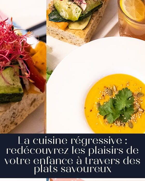La cuisine régressive : redécouvrez les plaisirs de votre enfance à travers des plats savoureux