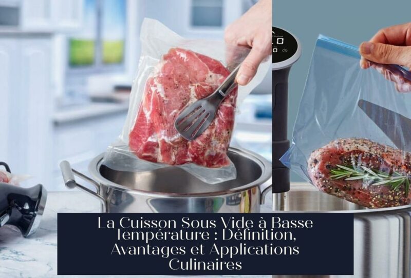 La Cuisson Sous Vide à Basse Température : Définition, Avantages et Applications Culinaires