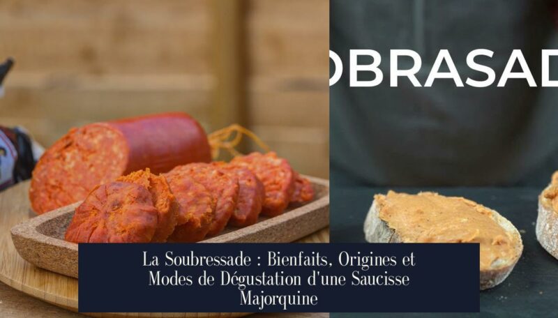 La Soubressade : Bienfaits, Origines et Modes de Dégustation d'une Saucisse Majorquine