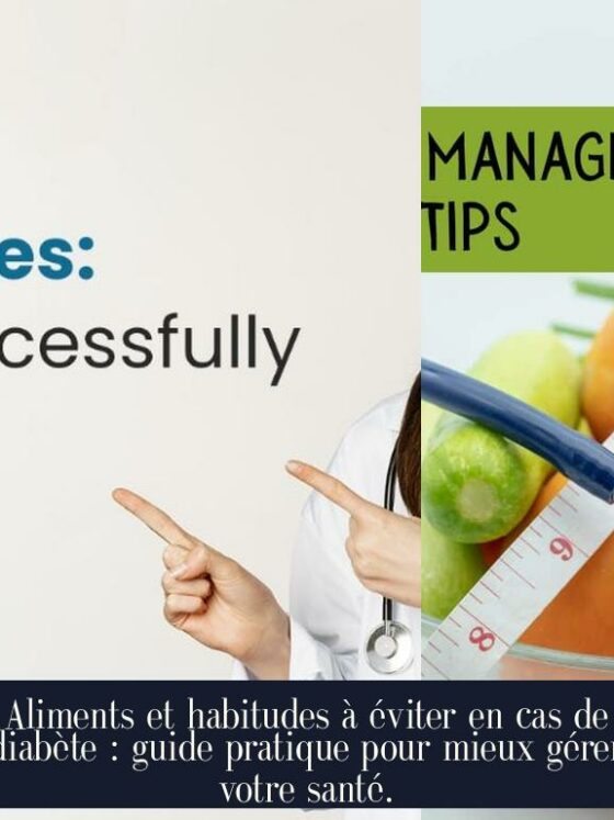Aliments et habitudes à éviter en cas de diabète : guide pratique pour mieux gérer votre santé.