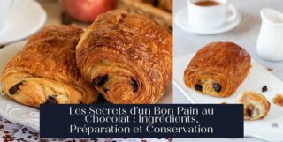Les Secrets d'un Bon Pain au Chocolat : Ingrédients, Préparation et Conservation