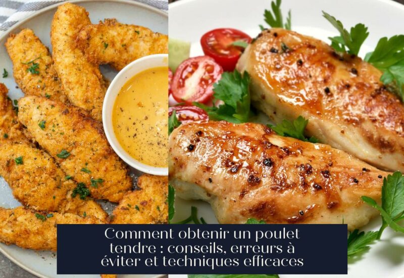 Comment obtenir un poulet tendre : conseils, erreurs à éviter et techniques efficaces