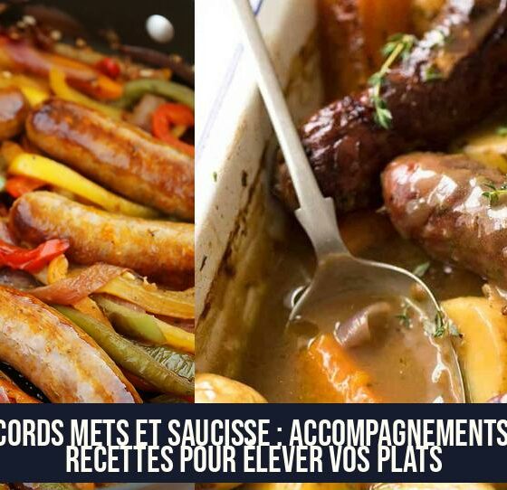 Accords Mets et Saucisse : Accompagnements et Recettes pour Élever vos Plats