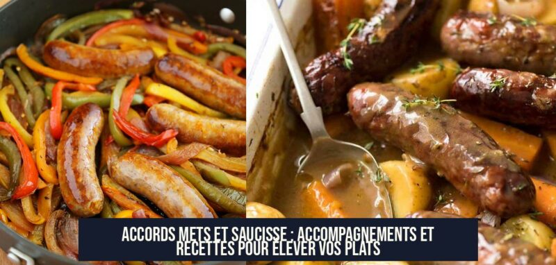 Accords Mets et Saucisse : Accompagnements et Recettes pour Élever vos Plats