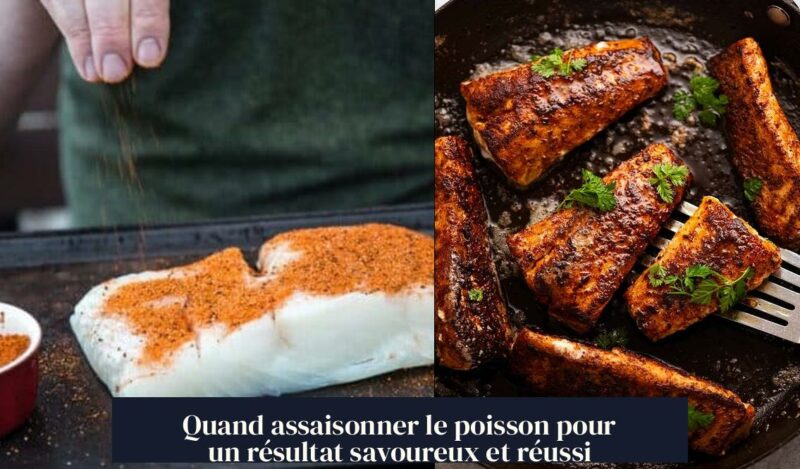 Quand assaisonner le poisson pour un résultat savoureux et réussi