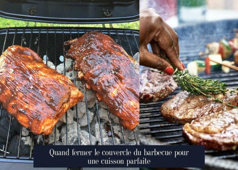 Quand fermer le couvercle du barbecue pour une cuisson parfaite