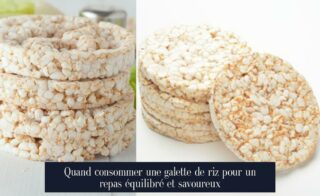 Quand consommer une galette de riz pour un repas équilibré et savoureux