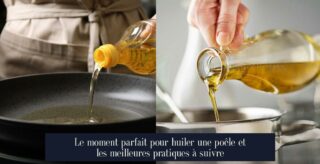Le moment parfait pour huiler une poêle et les meilleures pratiques à suivre