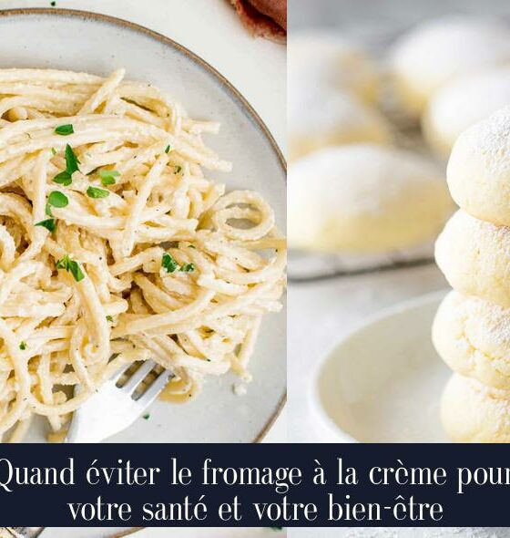 Quand éviter le fromage à la crème pour votre santé et votre bien-être