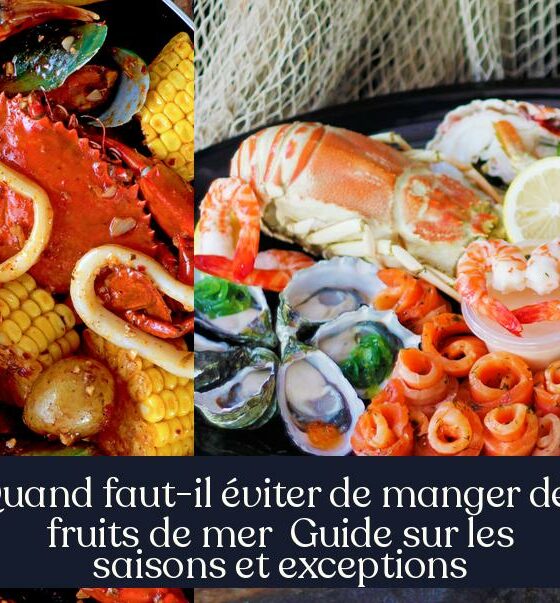 Quand faut-il éviter de manger des fruits de mer Guide sur les saisons et exceptions
