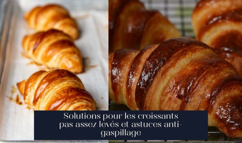 Solutions pour les croissants pas assez levés et astuces anti-gaspillage